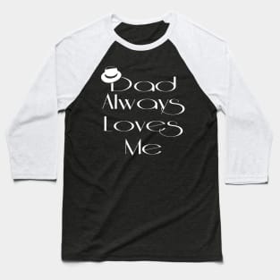 Dad Always Loves Me Baseball T-Shirt